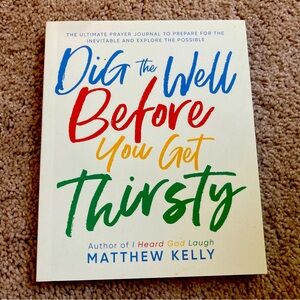 Dig the Well Before You Get Thirsty: The Ultimate Prayer Journal to Prepa - GOOD